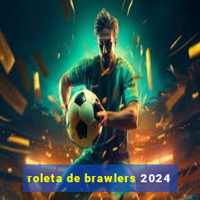 roleta de brawlers 2024